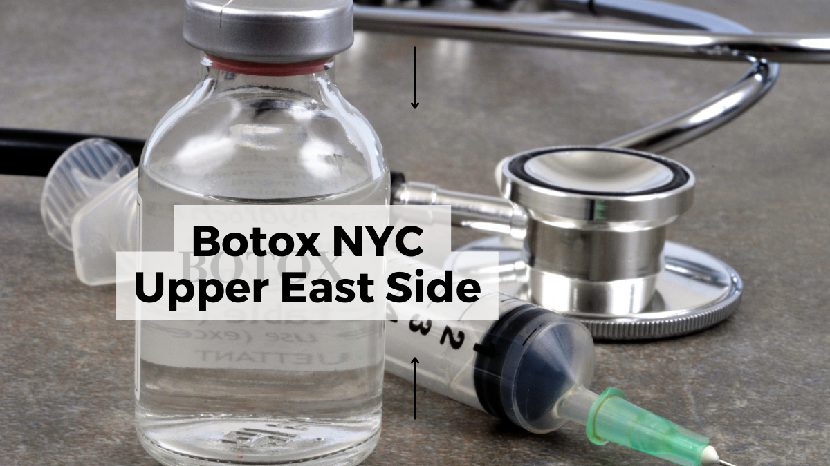 What You Should Know About Botox NYC Upper East Side?